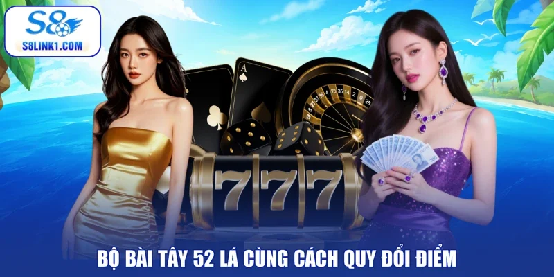 Bộ bài tây 52 lá cùng cách quy đổi điểm