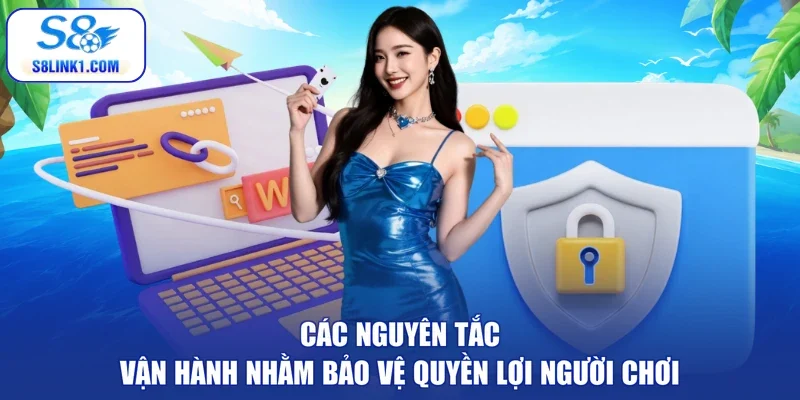 Các nguyên tắc vận hành nhằm bảo vệ quyền lợi người chơi
