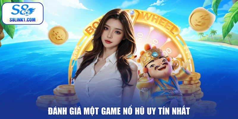 Đánh giá một game nổ hũ uy tín nhất