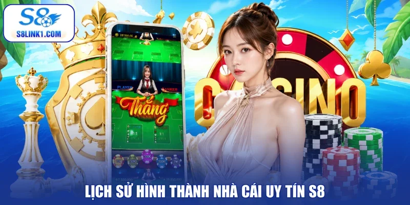 Lịch sử hình thành nhà cái uy tín S8