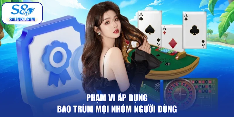 Phạm vi áp dụng bao trùm mọi nhóm người dùng
