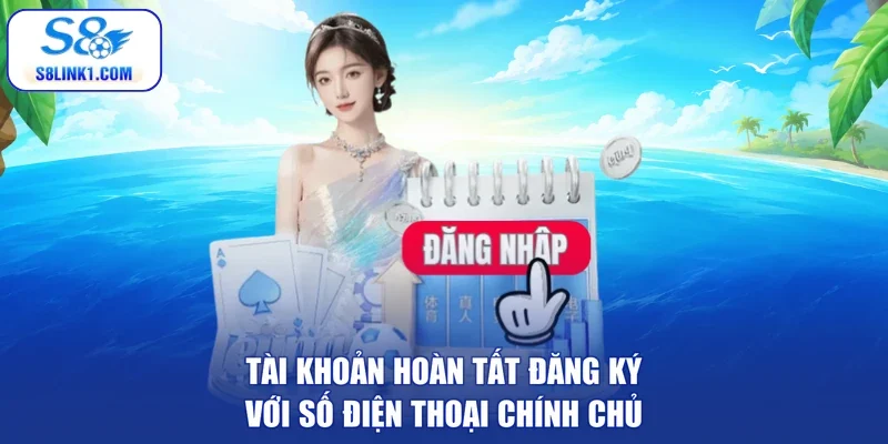 Tài khoản hoàn tất đăng ký với số điện thoại chính chủ
