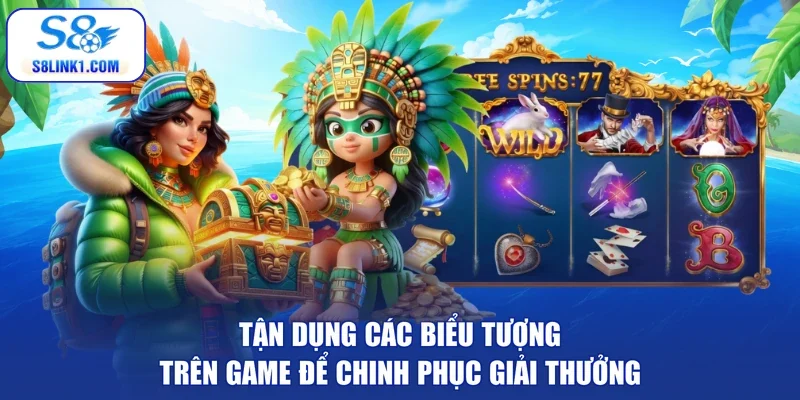Tận dụng các biểu tượng trên game để chinh phục giải thưởng