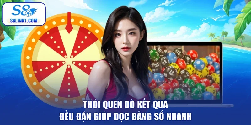Thói quen dò kết quả đều đặn giúp đọc bảng số nhanh